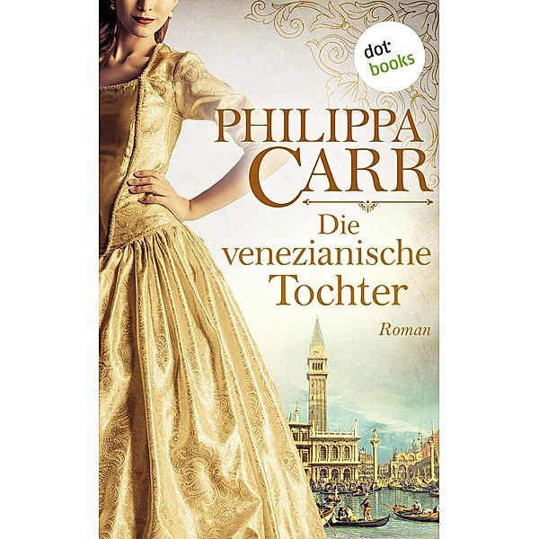 Die venezianische Tochter / Die Töchter Englands Bd.6, Philippa Carr