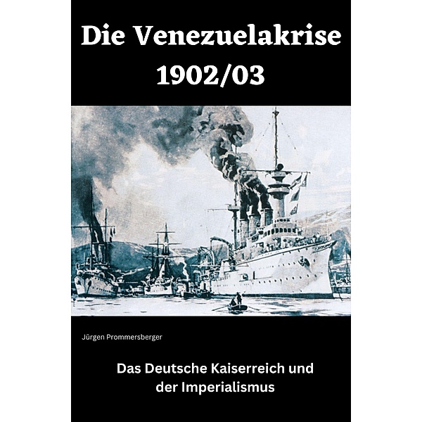 Die Venezuelakrise 1902 / 03, Jürgen Prommersberger