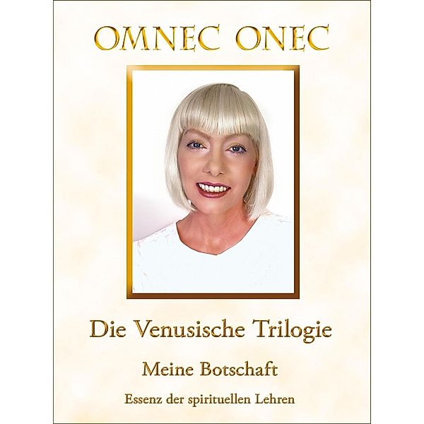 Die Venusische Trilogie / Meine Botschaft / Die Venusische Trilogie, Omnec Onec