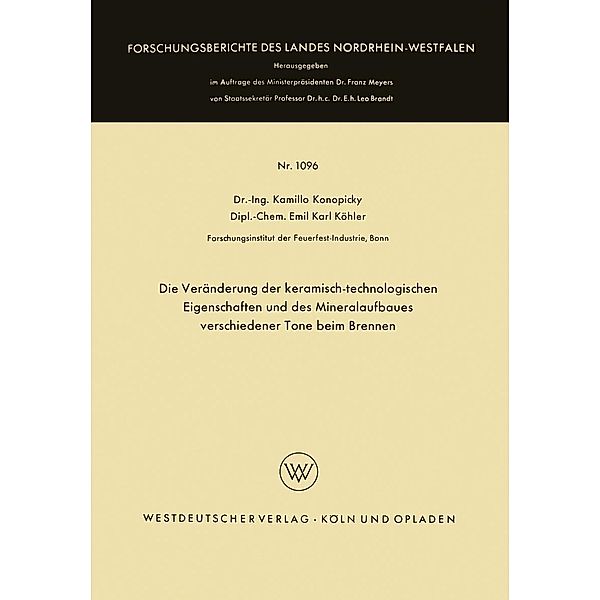 Die Veränderung der keramisch-technologischen Eigenschaften und des Mineralaufbaues verschiedener Tone beim Brennen / Forschungsberichte des Landes Nordrhein-Westfalen Bd.1096, Kamillo Konopicky