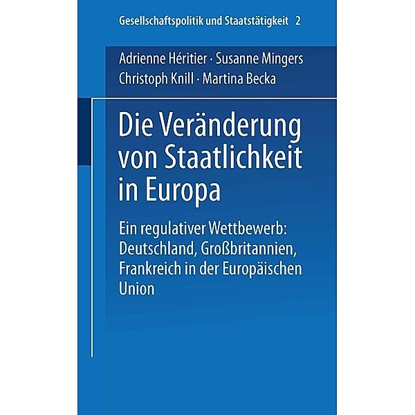 Die Veränderung von Staatlichkeit in Europa / Gesellschaftspolitik und Staatstätigkeit Bd.2, Adrienne Héritier, Susanne Mingers, Christoph Knill, Martina Becka