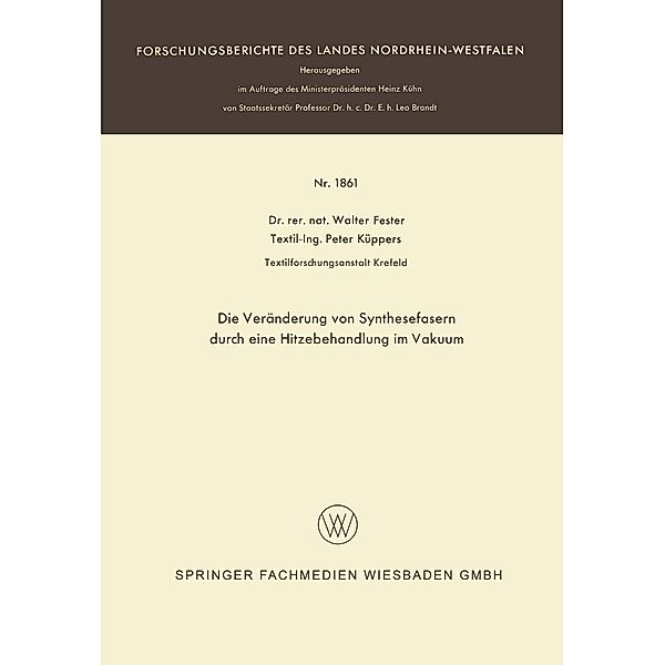 Die Veränderung von Synthesefasern durch eine Hitzebehandlung im Vakuum / Forschungsberichte des Landes Nordrhein-Westfalen Bd.1861, Walter Fester