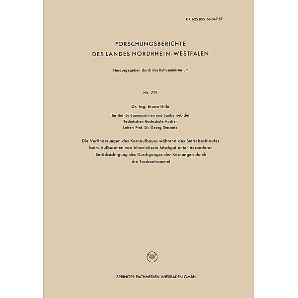 Die Veränderungen des Kornaufbaues während des Betriebsablaufes beim Aufbereiten von bituminösem Mischgut unter besonderer Berücksichtigung des Durchganges der Körnungen durch die Trockentrommel / Forschungsberichte des Landes Nordrhein-Westfalen Bd.771, Bruno Hille