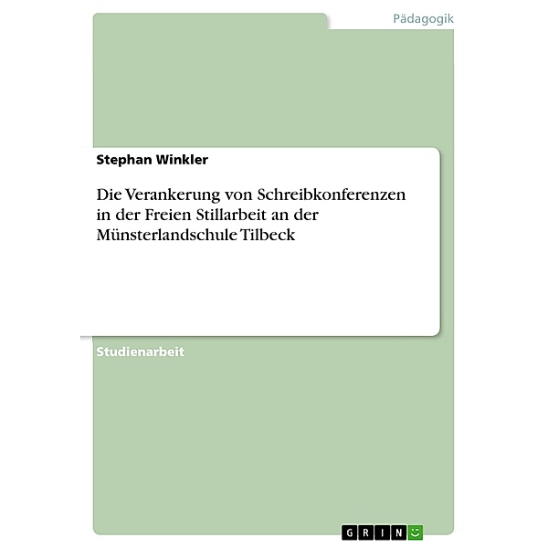 Die Verankerung von Schreibkonferenzen in der Freien Stillarbeit an der Münsterlandschule Tilbeck, Stephan Winkler