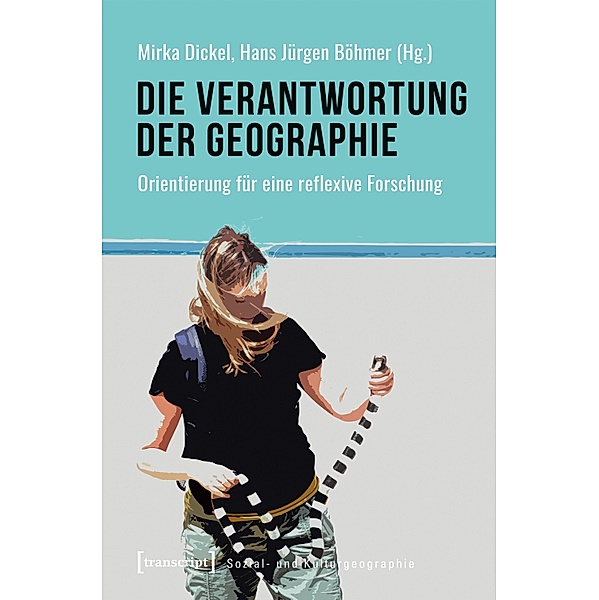 Die Verantwortung der Geographie / Sozial- und Kulturgeographie Bd.47