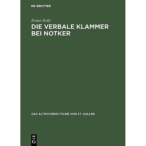 Die verbale Klammer bei Notker / Das Althochdeutsche von St. Gallen Bd.4, Ernst Bolli