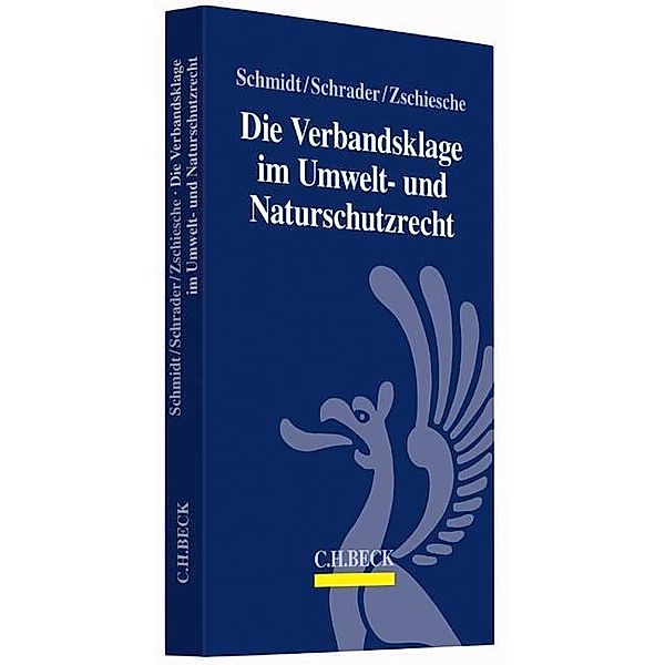 Die Verbandsklage im Umwelt- und Naturschutzrecht, Alexander Schmidt, Michael Zschiesche, Christian Schrader