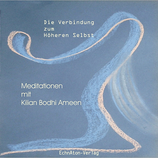 Die Verbindung zum Höheren Selbst, 1 Audio-CD, Kilian Bodhi Ameen
