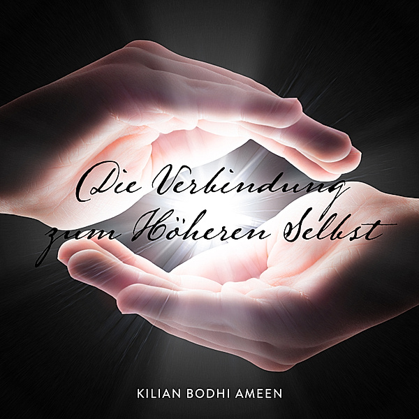 Die Verbindung zum Höheren Selbst, Kilian Bodhi Ameen