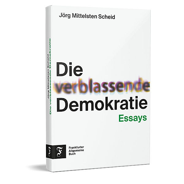 Die verblassende Demokratie, Jörg Mittelsten Scheid