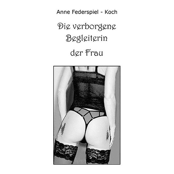 Die verborgene Begleiterin der Frau, Anne Federspiel-Koch