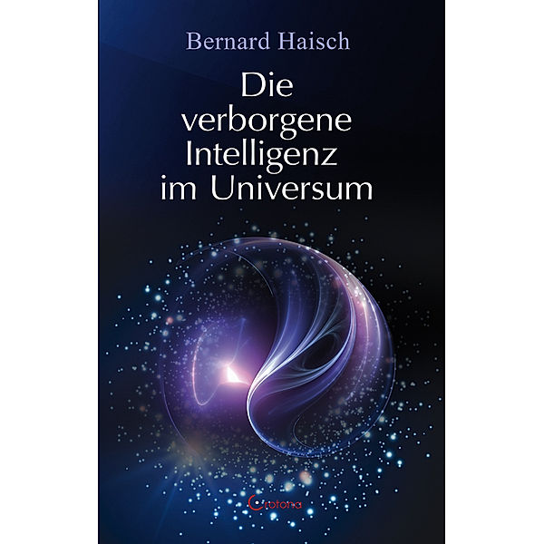 Die verborgene Intelligenz im Universum, Bernard Haisch