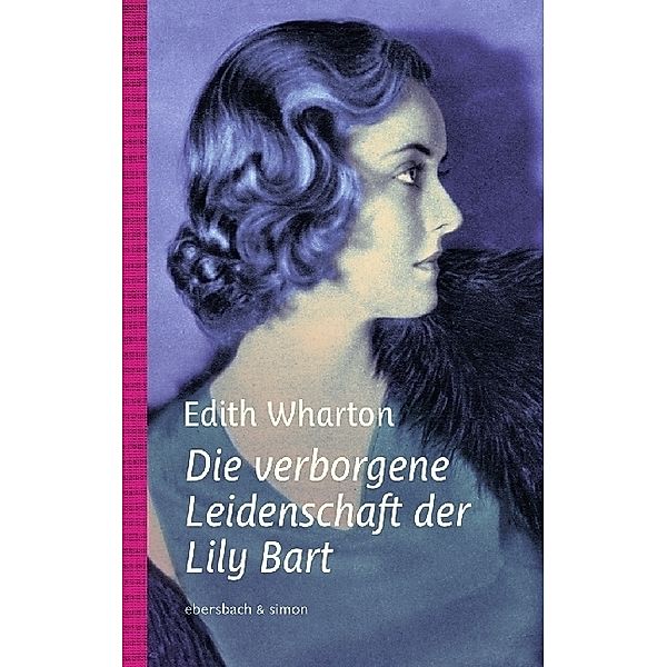 Die verborgene Leidenschaft der Lily Bart, Edith Wharton