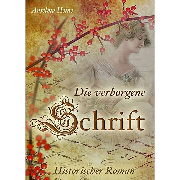 Die verborgene Schrift - Historischer Roman. Das Elsass und der Deutsch-französische Krieg; Familiensaga & Familienroman, Anselma Heine