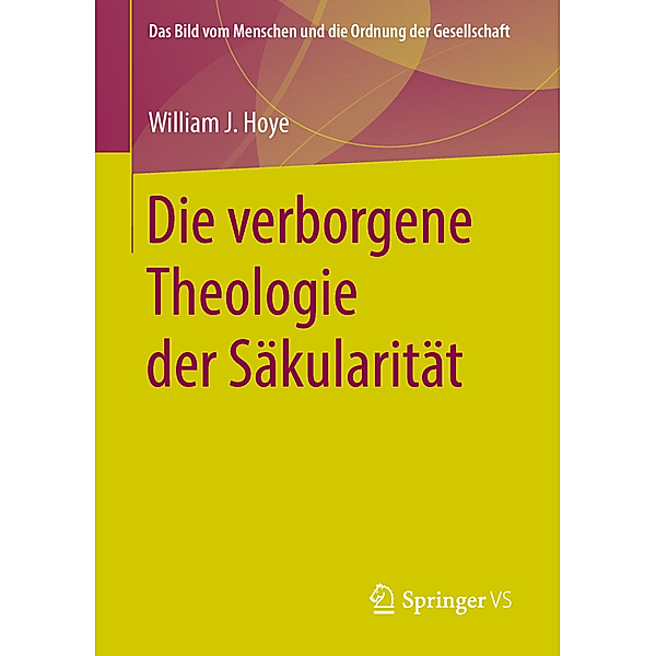 Die verborgene Theologie der Säkularität, William J. Hoye