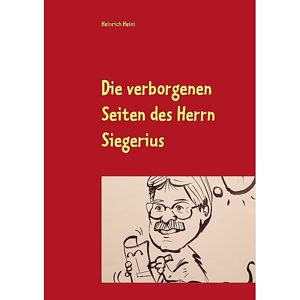 Die verborgenen Seiten des Herrn Siegerius, Heinrich Heini