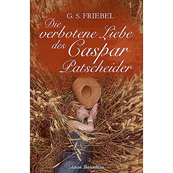 Die verbotene Liebe des Caspar Patscheider, G. S. Friebel