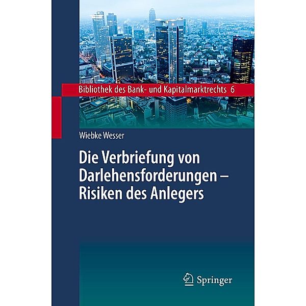 Die Verbriefung von Darlehensforderungen - Risiken des Anlegers / Bibliothek des Bank- und Kapitalmarktrechts Bd.6, Wiebke Wesser