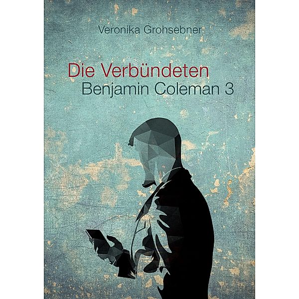 Die Verbündeten / Benjamin Coleman Bd.3, Veronika Grohsebner