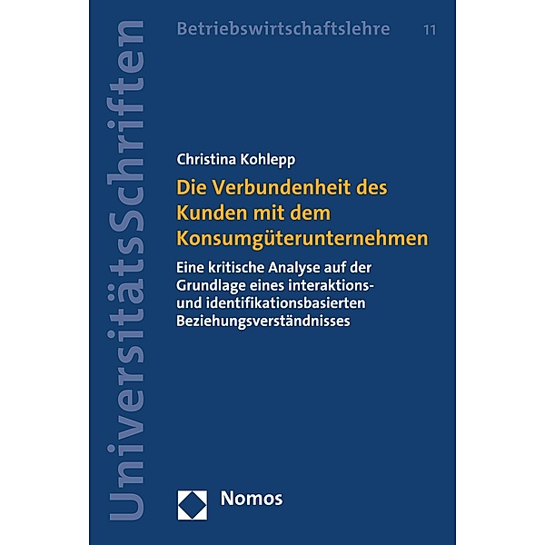 Die Verbundenheit des Kunden mit dem Konsumgüterunternehmen / Nomos Universitätsschriften - Betriebswirtschaft Bd.11, Christina Kohlepp