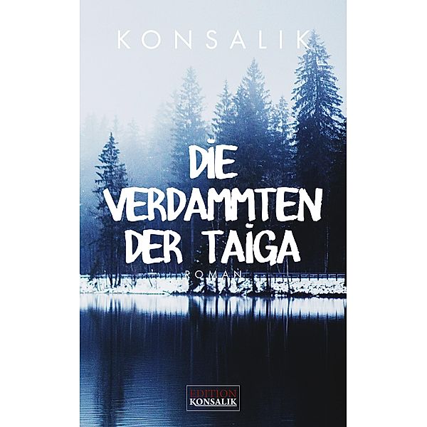 Die Verdammten der Taiga, Heinz G. Konsalik