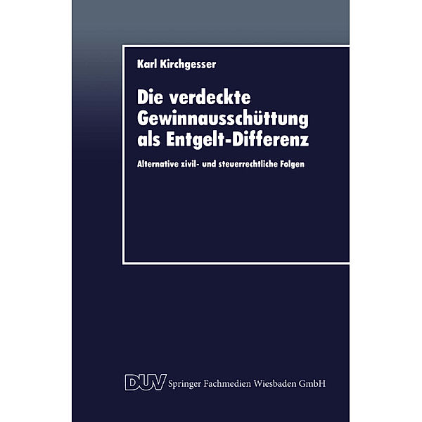 Die verdeckte Gewinnausschüttung als Entgelt-Differenz, Karl Kirchgesser