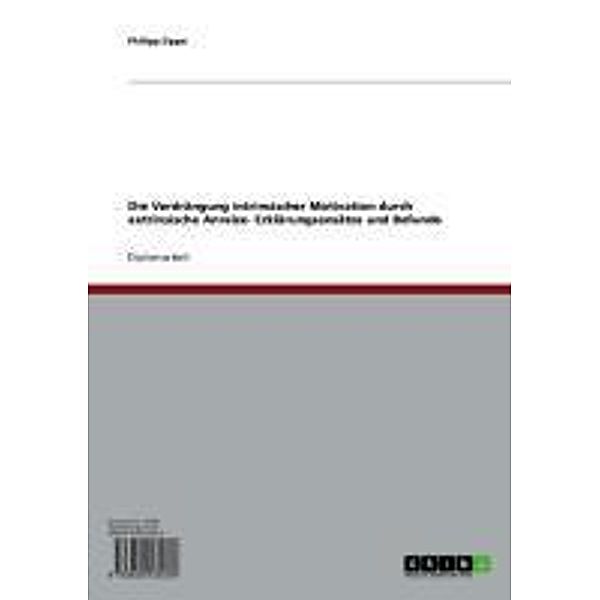 Die Verdrängung intrinsischer Motivation durch extrinsische Anreize- Erklärungsansätze und Befunde, Philipp Zippe