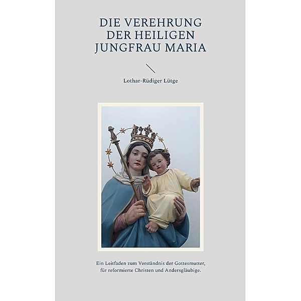 Die Verehrung der heiligen Jungfrau Maria, Lothar-Rüdiger Lütge