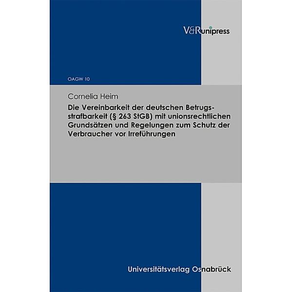 Die Vereinbarkeit der deutschen Betrugsstrafbarkeit (§ 263 StGB) mit unionsrechtlichen Grundsätzen und Regelungen zum Schutz der Verbraucher vor Irreführungen / Osnabrücker Abhandlungen zum gesamten Wirtschaftsstrafrecht (OAGW), Cornelia Heim