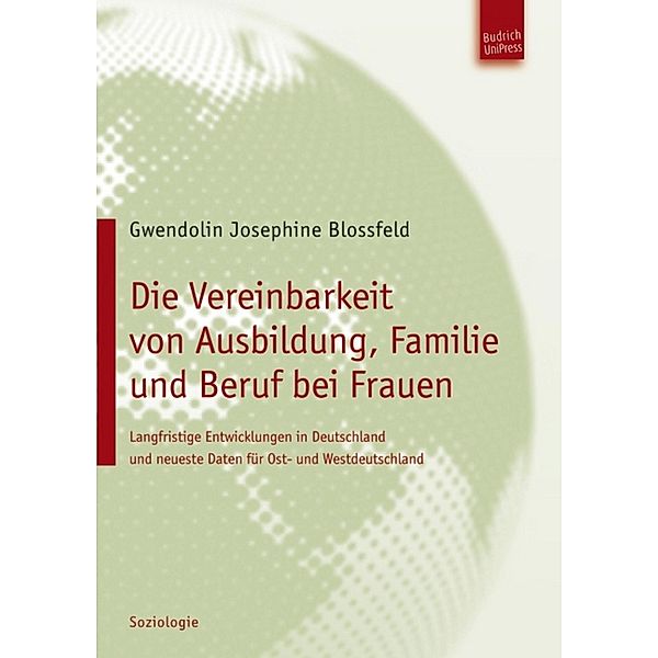 Die Vereinbarkeit von Ausbildung, Familie und Beruf bei Frauen, Gwendolin Josephine Blossfeld