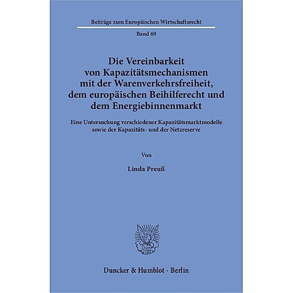 Die Vereinbarkeit von Kapazitätsmechanismen mit der Warenverkehrsfreiheit, dem europäischen Beihilferecht und dem Energiebinnenmarkt., Linda Preuss