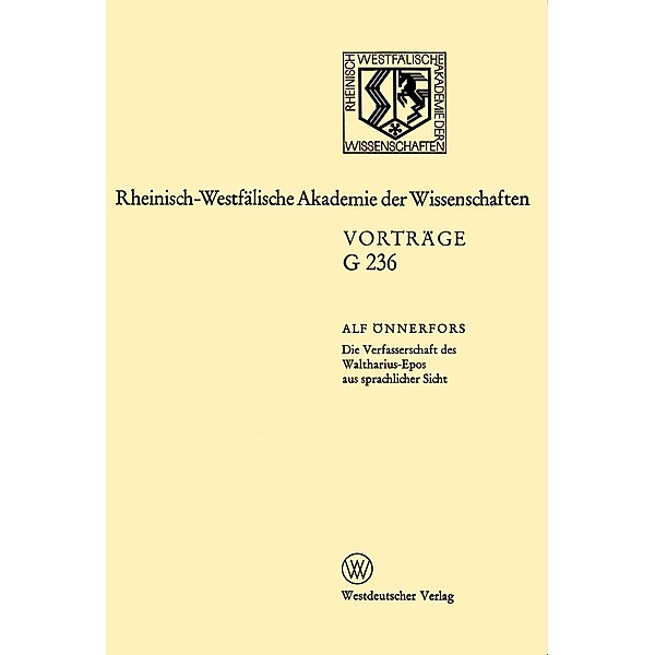 Die Verfasserschaft des Waltharius-Epos aus sprachlicher Sicht / Rheinisch-Westfälische Akademie der Wissenschaften Bd.G 236, Alf Önnerfors