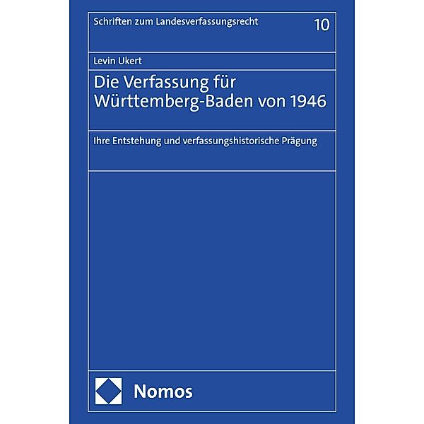 Die Verfassung für Württemberg-Baden von 1946 / Schriften zum Landesverfassungsrecht Bd.10, Levin Ukert