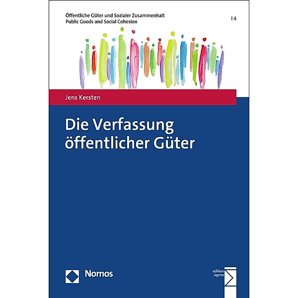 Die Verfassung öffentlicher Güter / Öffentliche Güter und Sozialer Zusammenhalt | Public Goods and Social Cohesion Bd.4, Jens Kersten