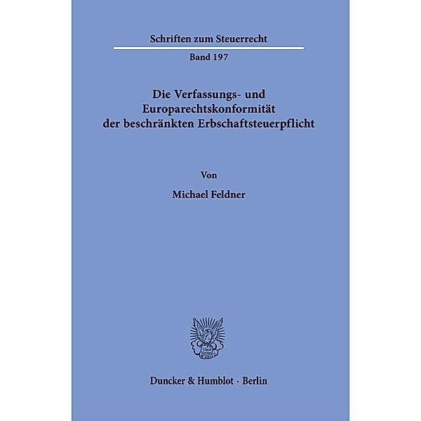 Die Verfassungs- und Europarechtskonformität der beschränkten Erbschaftsteuerpflicht., Michael Feldner