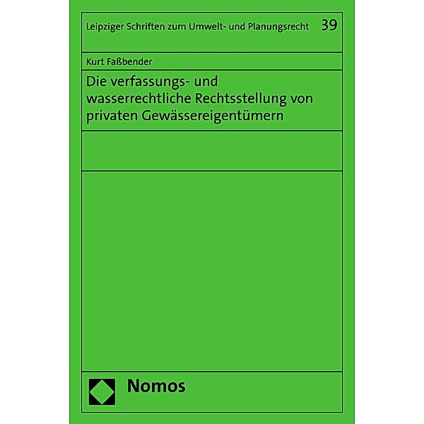 Die verfassungs- und wasserrechtliche Rechtsstellung von privaten Gewässereigentümern / Leipziger Schriften zum Umwelt- und Planungsrecht Bd.39, Kurt Fassbender