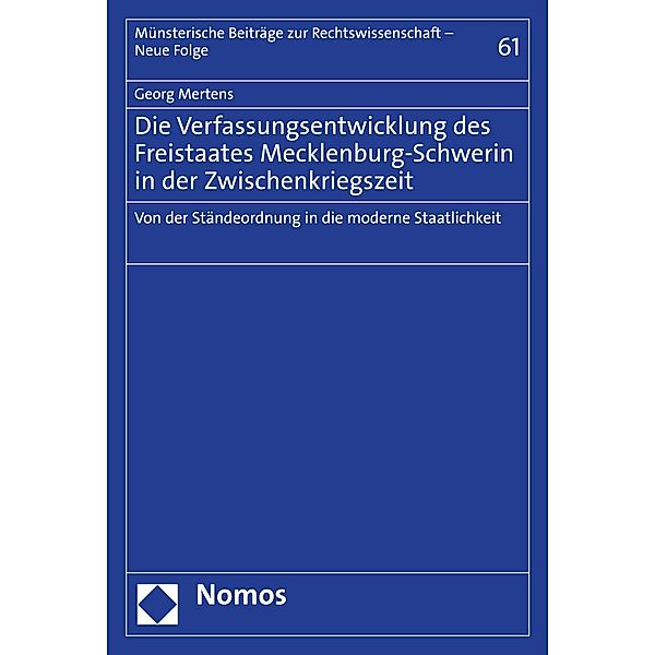 Die Verfassungsentwicklung des Freistaates Mecklenburg-Schwerin in der Zwischenkriegszeit / Münsterische Beiträge zur Rechtswissenschaft - Neue Folge Bd.61, Georg Mertens