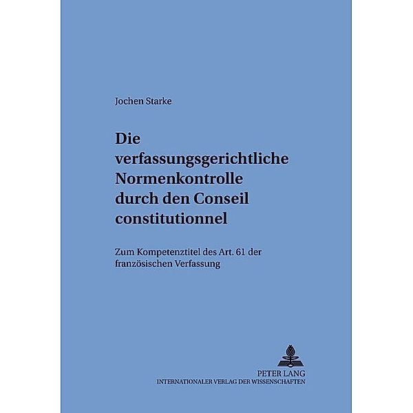 Die verfassungsgerichtliche Normenkontrolle durch den Conseil constitutionnel, Jochen Starke