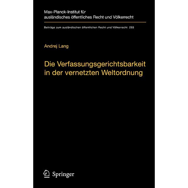 Die Verfassungsgerichtsbarkeit in der vernetzten Weltordnung / Beiträge zum ausländischen öffentlichen Recht und Völkerrecht Bd.293, Andrej Lang