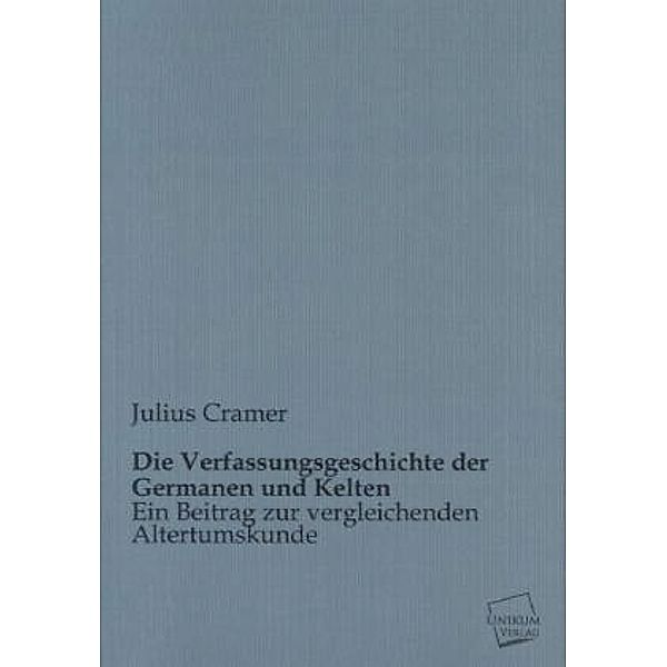 Die Verfassungsgeschichte der Germanen und Kelten, Julius Cramer