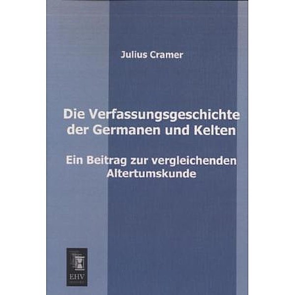 Die Verfassungsgeschichte der Germanen und Kelten, Julius Cramer