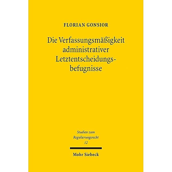 Die Verfassungsmäßigkeit administrativer Letztentscheidungsbefugnisse, Florian Gonsior