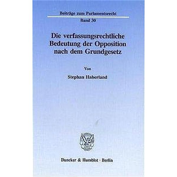 Die verfassungsrechtliche Bedeutung der Opposition nach dem Grundgesetz., Stephan Haberland