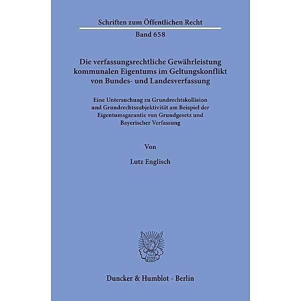 Die verfassungsrechtliche Gewährleistung kommunalen Eigentums im Geltungskonflikt von Bundes- und Landesverfassung., Lutz Englisch