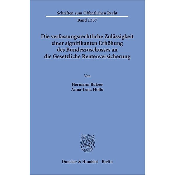 Die verfassungsrechtliche Zulässigkeit einer signifikanten Erhöhung des Bundeszuschusses an die Gesetzliche Rentenversicherung., Hermann Butzer, Anna-Lena Hollo