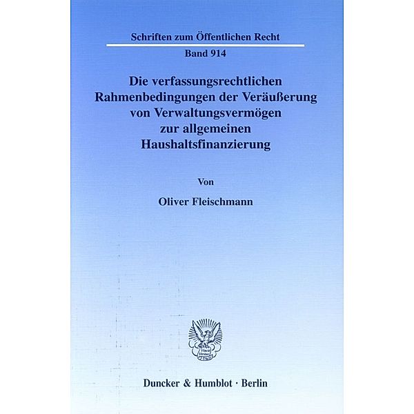 Die verfassungsrechtlichen Rahmenbedingungen der Veräusserung von Verwaltungsvermögen zur allgemeinen Haushaltsfinanzierung., Oliver Fleischmann