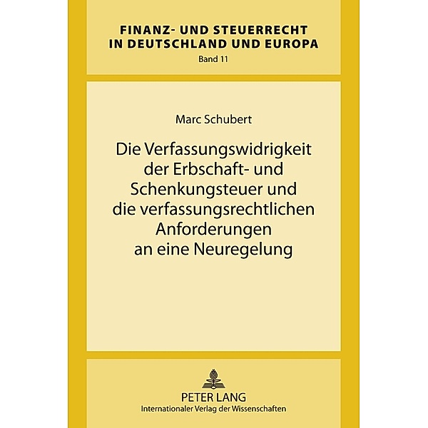 Die Verfassungswidrigkeit der Erbschaft- und Schenkungsteuer und die verfassungsrechtlichen Anforderungen an eine Neuregelung, Marc Schubert