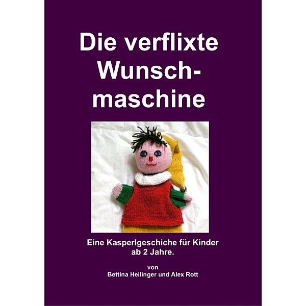 Die verflixte Wunschmaschine, Bettina Heilinger, Alex Rott