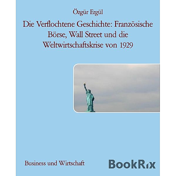 Die Verflochtene Geschichte: Französische Börse, Wall Street und die Weltwirtschaftskrise von 1929, Özgür Ergül