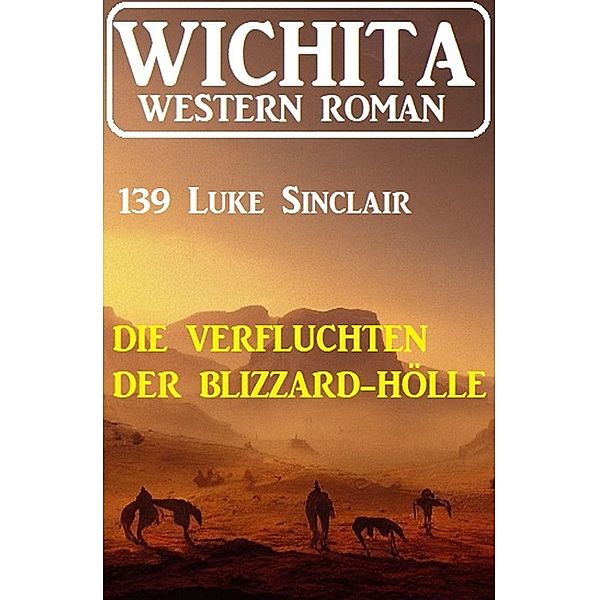 Die Verfluchten der Blizzard-Hölle: Wichita Western Roman 139, Luke Sinclair